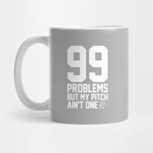 99 Problems But My Pitch Ain't One Mug